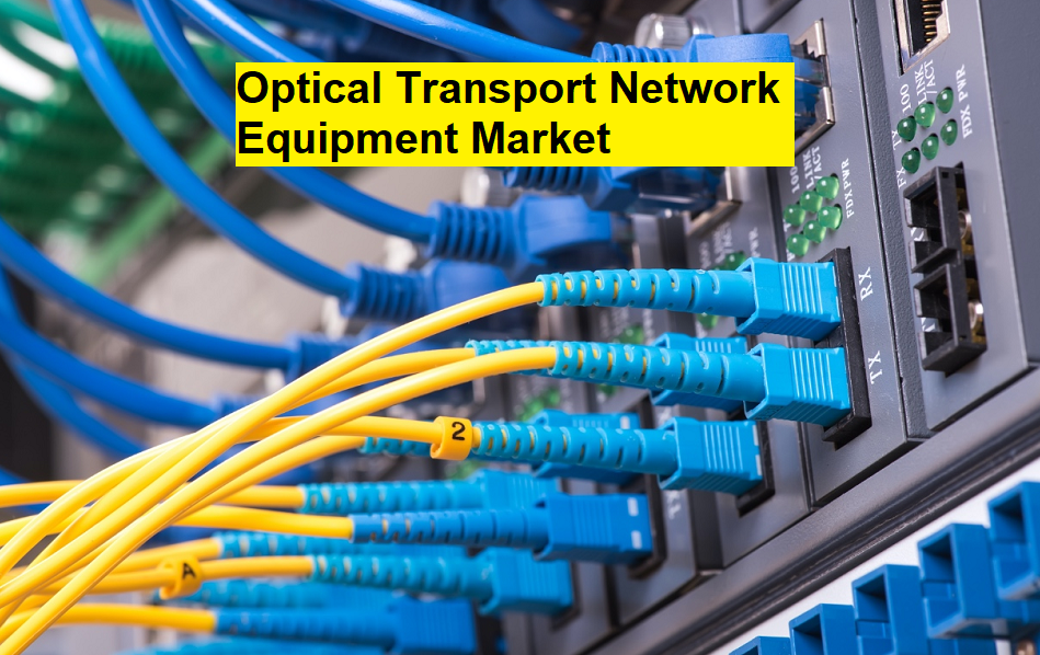 Optical Transport Network Equipment Market