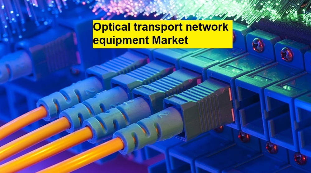 Optical Transport Network Equipment Market